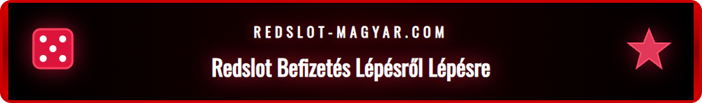 Útmutató a Redslot számlára történő sikeres befizetéshez.